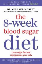 The 8-Week Blood Sugar Diet: Lose weight fast and reprogramme your body By Mich