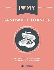 I Love My Sandwich Toaster: The only toastie recipe book you'll... by CookNation