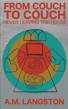 From Couch to Couch, Never Leaving the House -  NEW A. M. Langston 2017