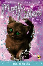 Magic Kitten: Picture Perfect By Sue Bentley