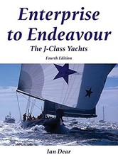 Enterprise to Endeavour: The J-Class Yachts - Dear, Ian