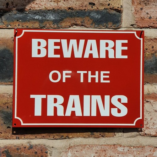 Beware the trains metal - beware, of