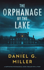 The Orphanage By The Lake: A Captiv..., Miller, Daniel 