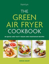 The Green Air Fryer Cookbook: 80 quick and tasty vegan and vegetarian recipes, S