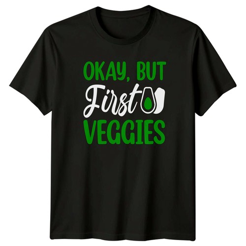 Okay but first veggies shirt - okay,