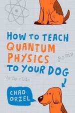 How to teach quantum physics to your dog by Chad Orzel (Paperback) Amazing Value