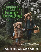 The Grizzly Forager’s Guide to Family Foraging: Embrace Nature, Find Food