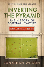 Inverting the Pyramid: The History of Football Tactics by Jonathan Wilson Book