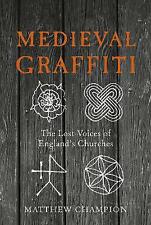 Medieval Graffiti: The Lost Voices of England's Churches by Matthew Champion...
