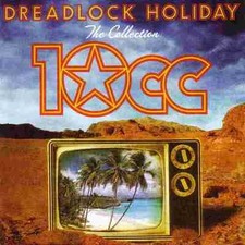 10cc : Dreadlock Holiday: The