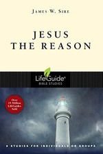 Jesus the Reason (Lifeguide Bible Studies) By James W. Sire