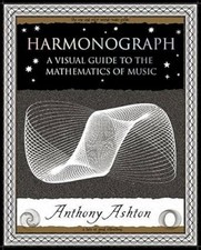 Harmonograph: A Visual Guide to the Mathematics of Music by Anthony Ashton