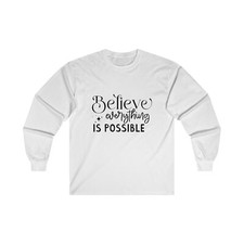 Believe Everything Is Possible