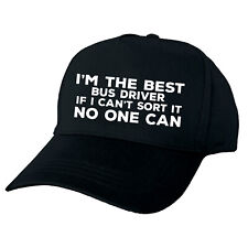 I'M THE BEST BUS DRIVER  IF I CAN'T SORT IT NO ONE CAN BASEBALL CAP