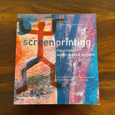 Screenprinting: The Complete