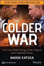 The Colder War: How the Global Energy Trade Slipped from... - Katusa, Marin