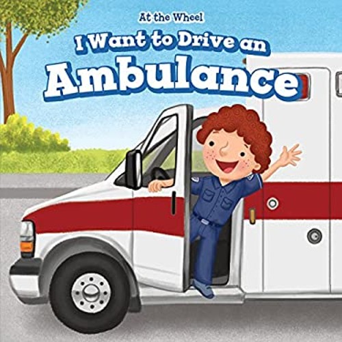 Want drive an ambulance - drive,