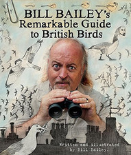 Bill Bailey's Remarkable Guide to British Birds by Bailey, Bill Book The Cheap