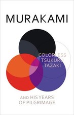 Colorless Tsukuru Tazaki and His Years of Pilgrimage By Haruki Murakami, Philip