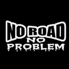 1X Funny "NO ROAD NO PROBLEM"