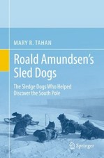 Roald Amundsen’s Sled Dogs by Mary R. Tahan (Hardback Book)