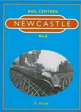 Newcastle: No. 8 (Rail Centres S.) by Hoole, K. Hardback