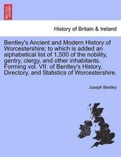 Bentley's Ancient and Modern History of Worcestershire; To Which Is Added an Alp