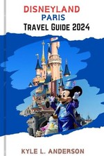 Disneyland Paris Travel Guide 2024:..., ANDERSON, KYLE 