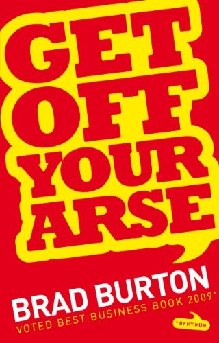 Get off your arse - arse:, straight