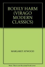 Bodily Harm (Virago modern classics) By Margaret Atwood. 9780860683445