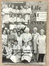 Life at Levers: Memories of Making Soaps at Port Sunlight Roberts SIGNED 1995