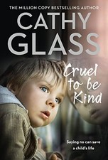Cruel to Be Kind: Saying no can save a child's life by Glass, Cathy Book The