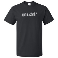 Got Macbeth? T shirt Tee