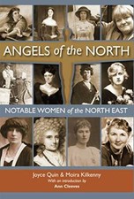 Angels of the North: Notable Women of the North East - with a Preface by Ann Cl