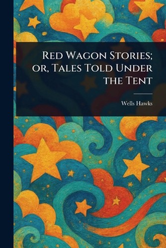 Red wagon stories tales - wagon, or,