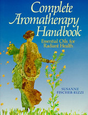 The Complete Aromatherapy Handbook - Fischer-Rizzi, Susanne