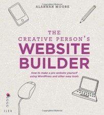 The Creative Person's Website Builder: How to Make a Pro Website Yourself Using
