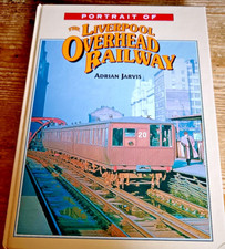 Adrian Jarvis PORTRAIT OF THE LIVERPOOL OVERHEAD RAILWAY Hardback 1st Edition