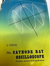 THE CATHODE RAY OSCILLOSCOPE CIRCUITRY & PRACTICAL APPS  1ST EDITION 1957