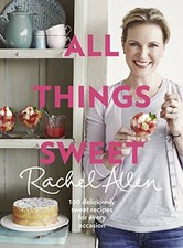 All Things Sweet: 100 Deliciously Sweet Recipes for Every... - Allen, Rachel