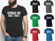 Gonnae No Dae That T-Shirt B - Funny Scotland Humour Chewing the Fat Still Game