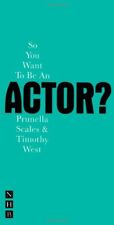 So You Want to be an Actor? (Nick Hern Books) By Timothy West, Prunella Scales