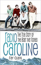 Radio Caroline: The True Story of the Boat that Rocked - Clark, Ray