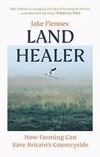 Land Healer: How Farming Can Save Bri..., Fiennes, Jake