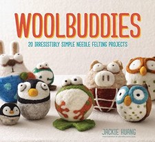 Woolbuddies: 20 Irresistibly Simple Needle Felting Projects by Huang, Jackie The