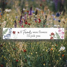 If Friends Were Flowers I'd