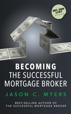 Becoming the Successful Mortgage Broker By Myers, Jason C. Jason C. Myers,