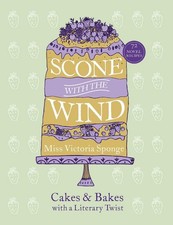 Scone with the Wind: Cakes and Bakes with a Literary Twist by Miss Victoria Spon