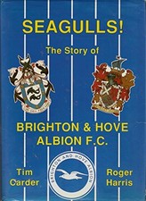 Seagulls!: Story of Brighton and Hove Albion F.C. - Carder, Timothy