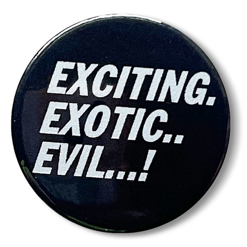 Exciting exotic evil pin badge - exciting,